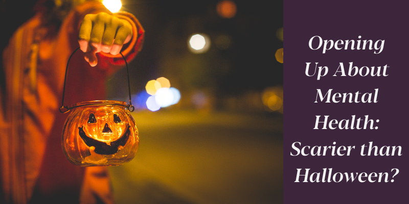 Opening Up About Mental Health: Scarier than Halloween?