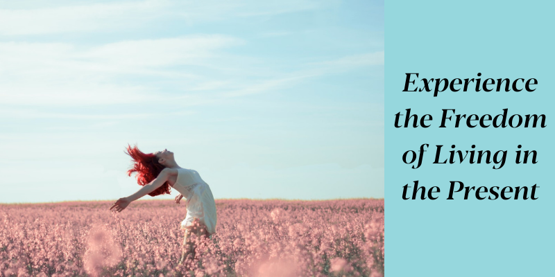 EXPERIENCE THE FREEDOM OF LIVING IN THE PRESENT: DBT SKILLS ANYONE CAN USE