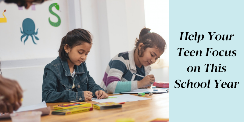 Help Your Teen Focus on This School Year