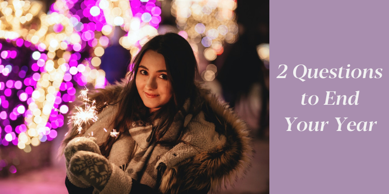3 Questions to Ask at the End of the Year