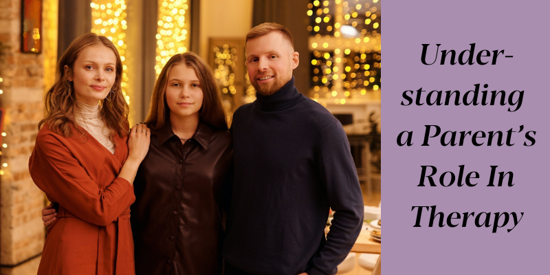 Understanding a Parent’s Role In Therapy