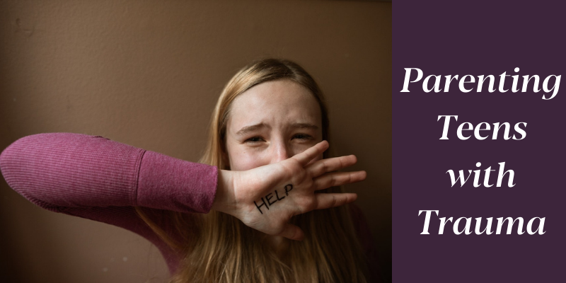 Parenting Teens with Trauma