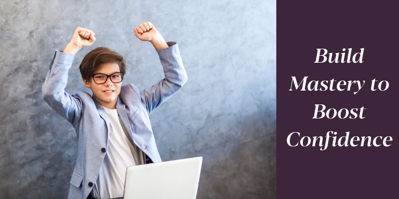 Build Mastery to Boost Confidence