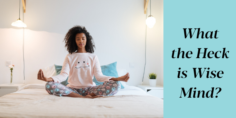 What the Heck is Wise Mind?