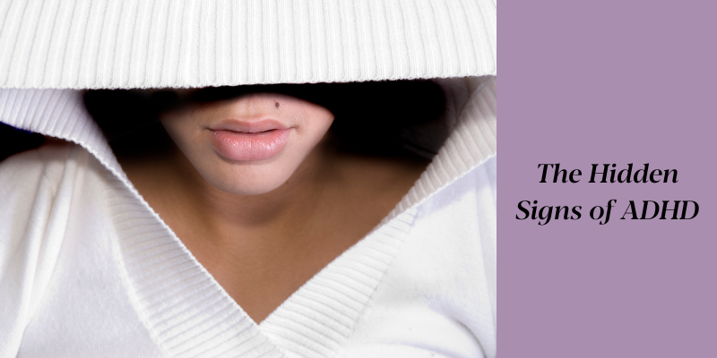 The Hidden Signs of ADHD