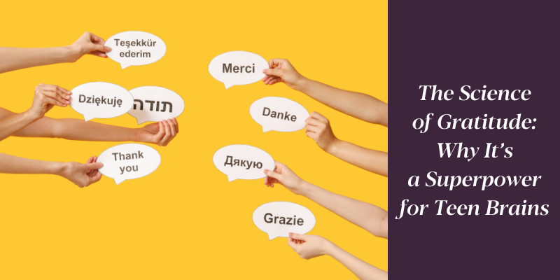 The Science of Gratitude: Why It’s a Superpower for Teen Brains