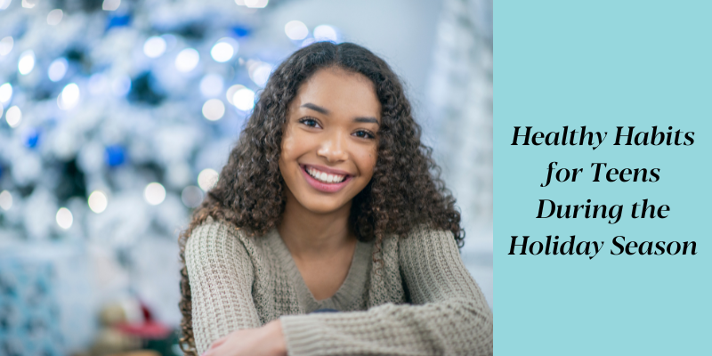 Healthy Habits for Teens During the Holiday Season