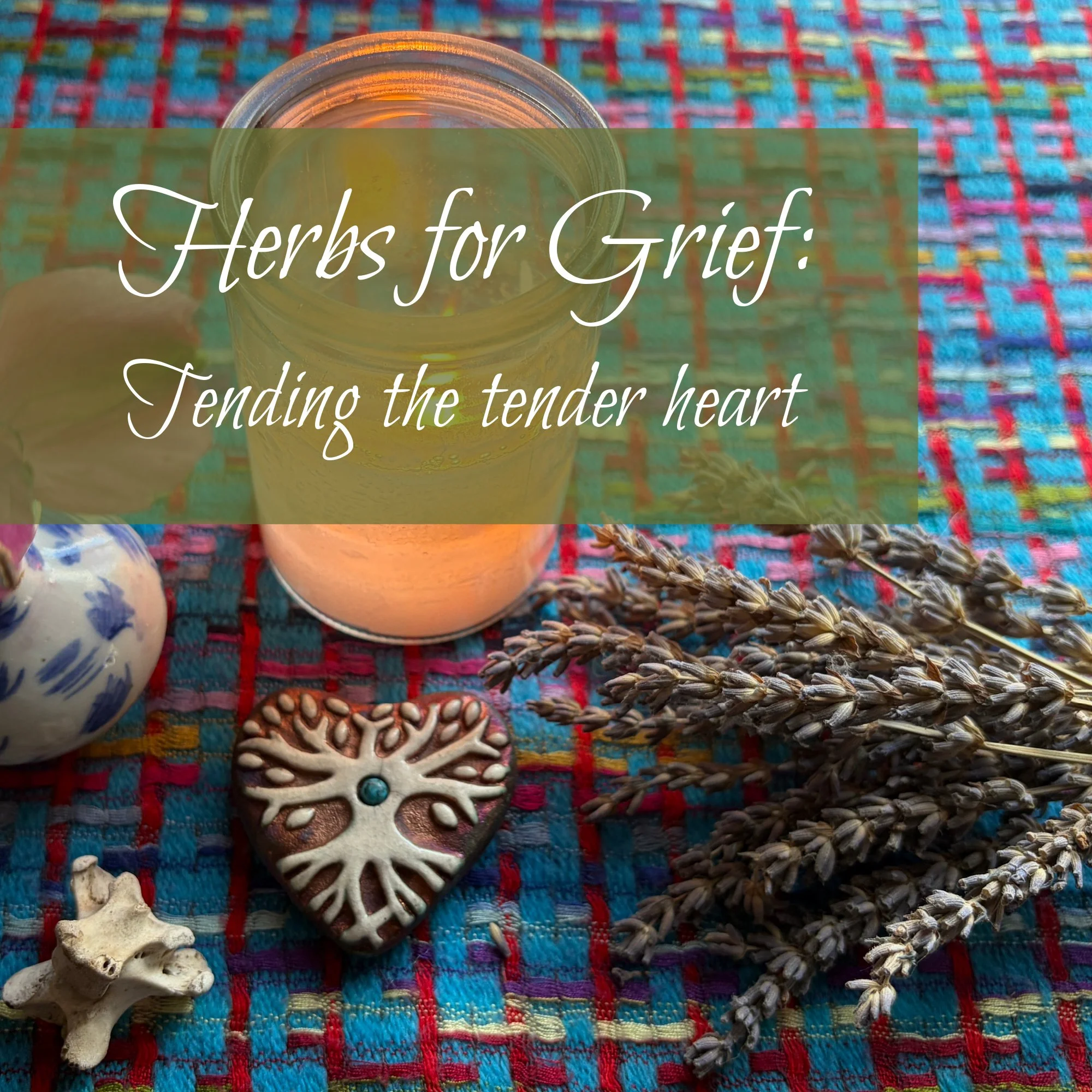 Herbs for Grief: Tending the Tender Heart