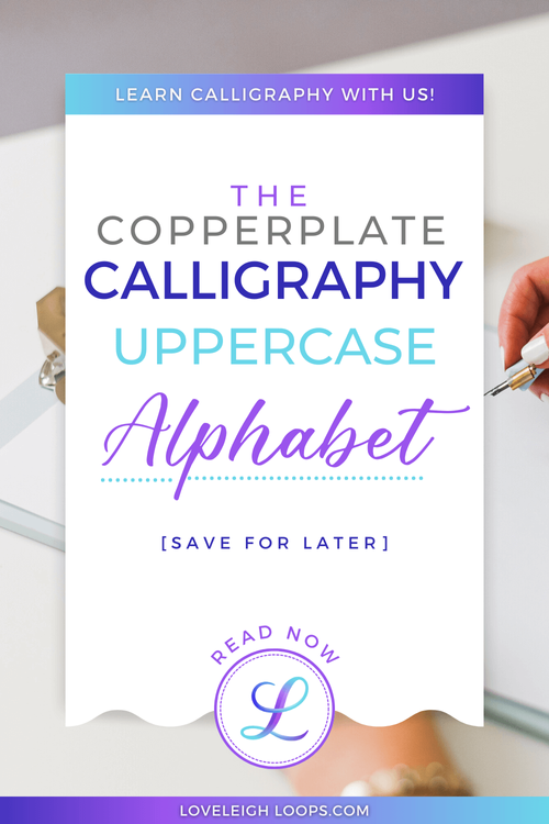 Beginner's Guide To The Copperplate Uppercase Alphabet — Loveleigh Loops