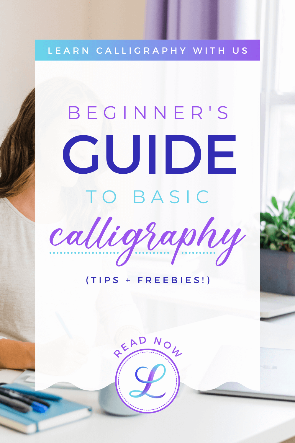 Beginner's Guide To Basic Calligraphy [Guide + Freebies] — Loveleigh Loops