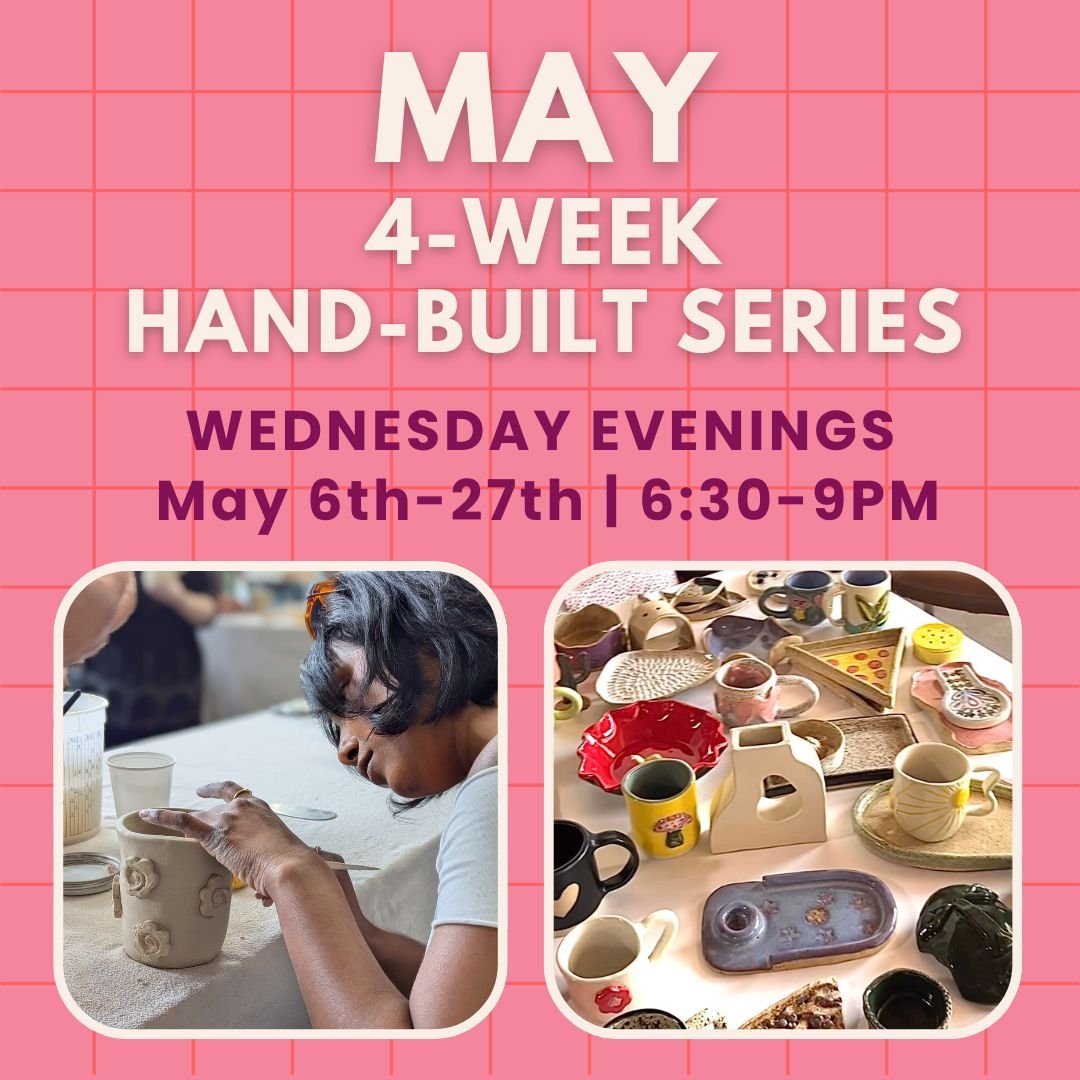 May 4 Week Hand-Built Pottery Series | Wednesdays, May 6th-27th 6:30PM-9PM