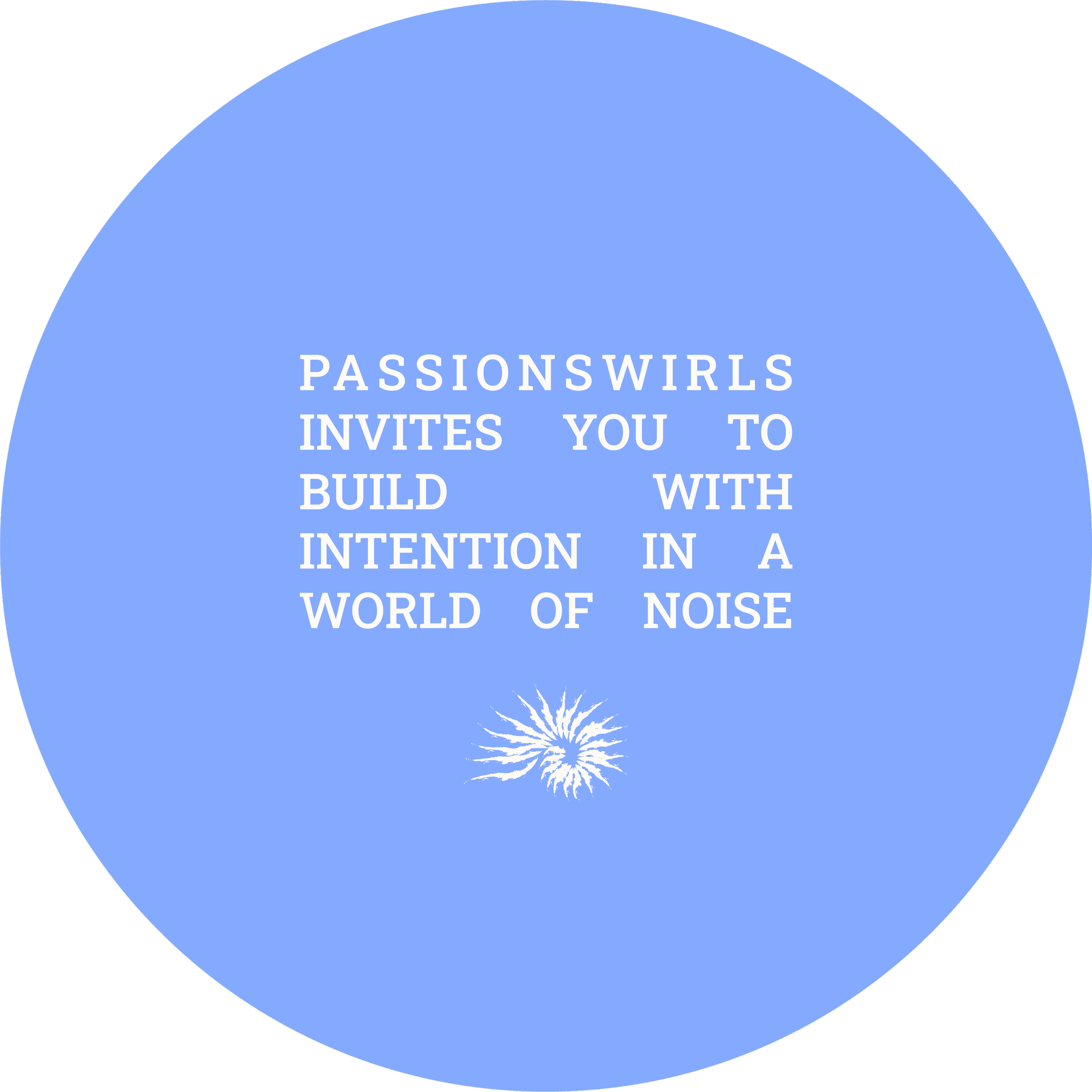 Circular blue sticker reading "Passionswirls invites you to build with intention in a world of noise" with swirl icon