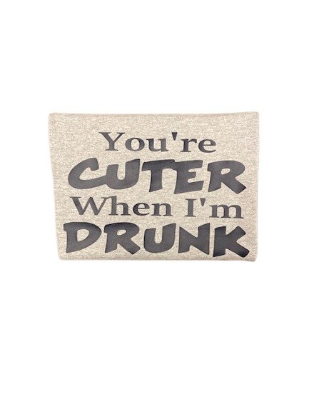 You're Cuter When I'm Drunk – Funny Drinking T-Shirt