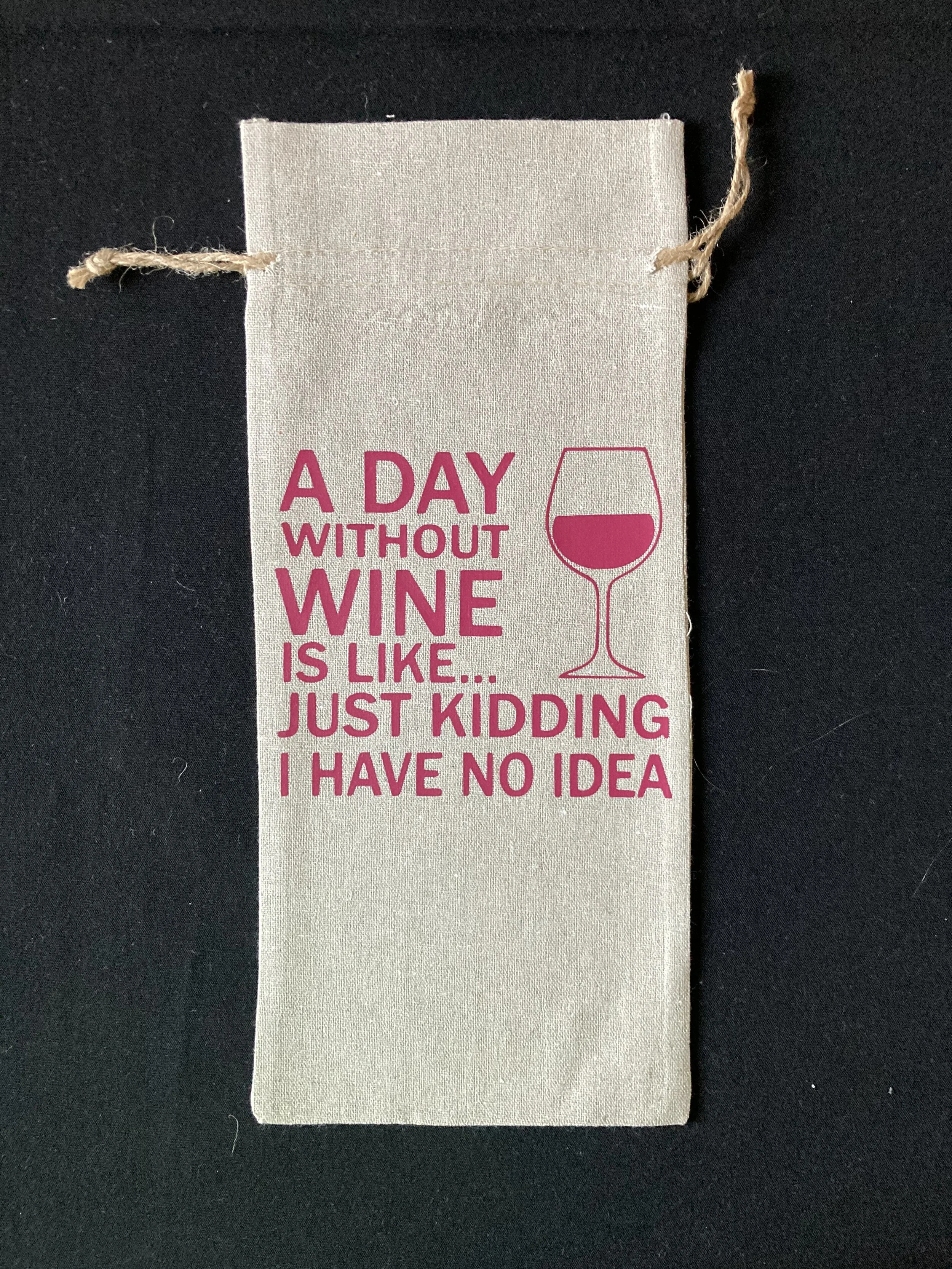 A Day Without Wine Is Like.....Just Kidding I Have No Idea Cotton Jute Wine Bag