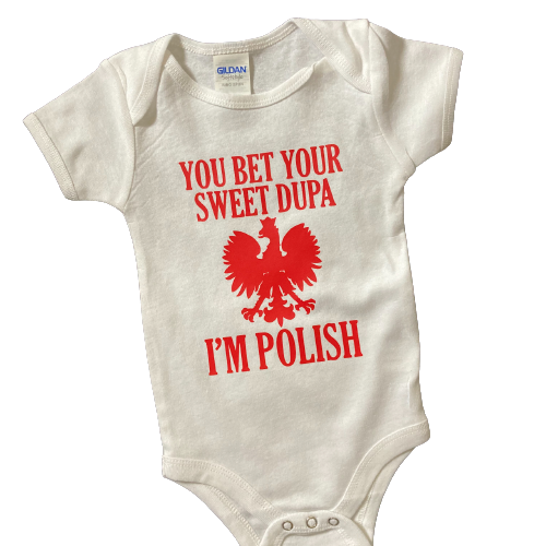 You Bet Your Sweet Dupa I'm Polish Onesies®
