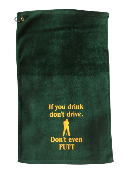 If You Drink Don't Drive. Don't Even Putt Golf Towel with Corner Grommet and Hook