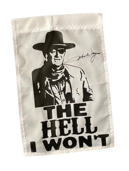 The Hell I Won't a John Wayne "The Duke" Garden Flag