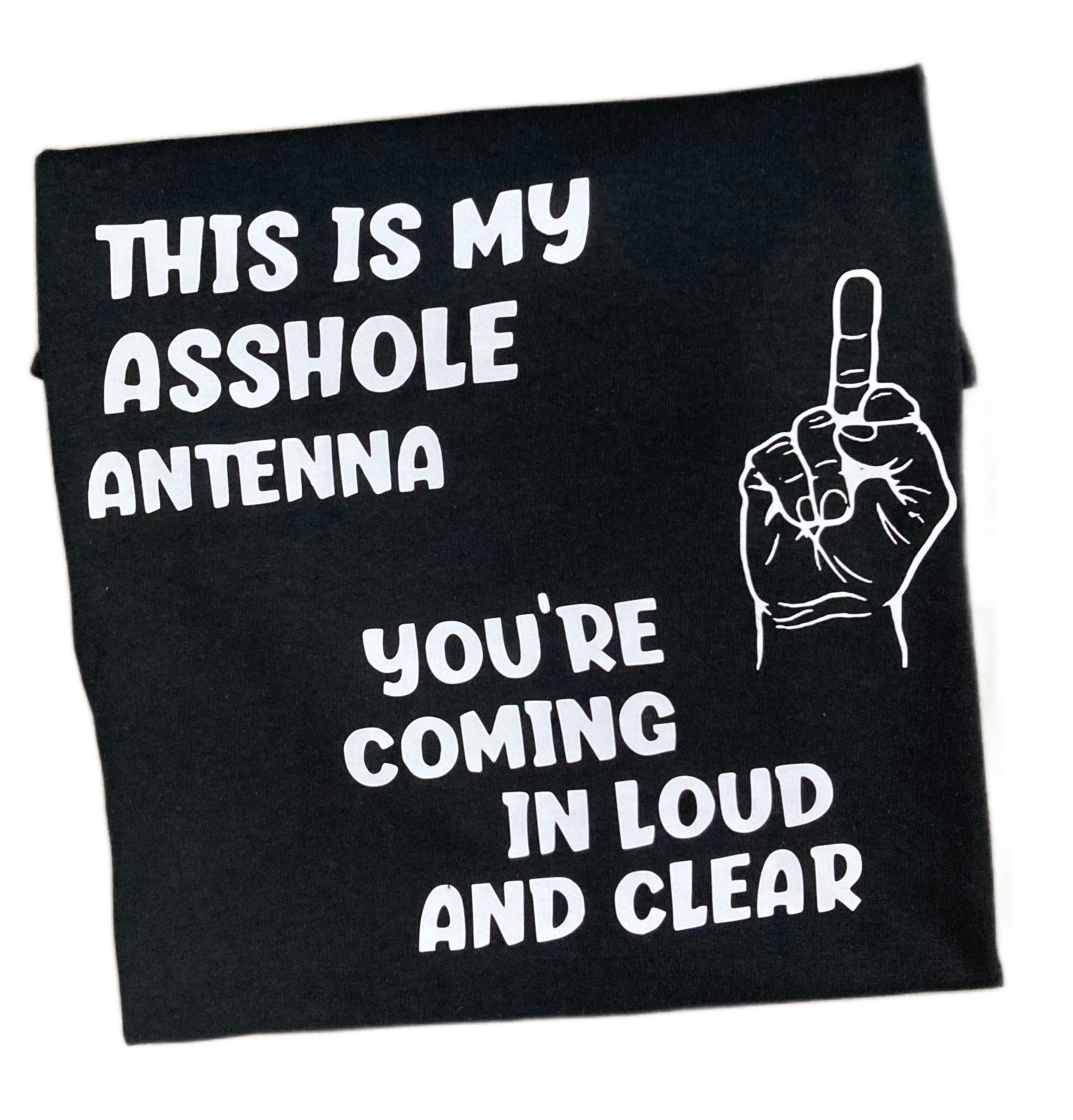 This Is My Asshole Antenna You're Coming In Loud And Clear T-Shirt
