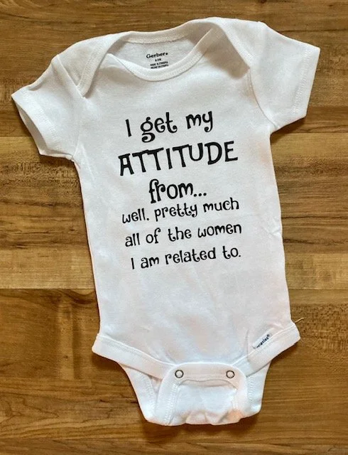 I Get My Attitude From Well, Pretty Much All Of The Women I Am Related To Onesies®