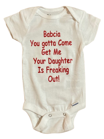 Polish Babcia You Gotta Come and Get Me Your Daughter is Freaking Out white one piece baby bodysuit