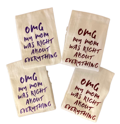 OMG My Mother Was Right About Everything designed Flour Sack Towel