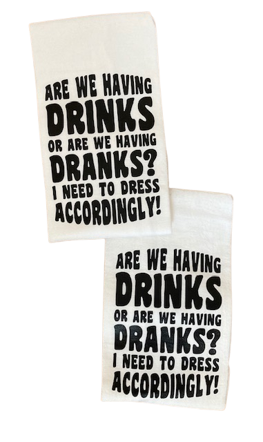 Are We Having Drinks Or Are We Having Dranks? I Need To Dress Accordingly! funny Flour Sack  Kitchen towel