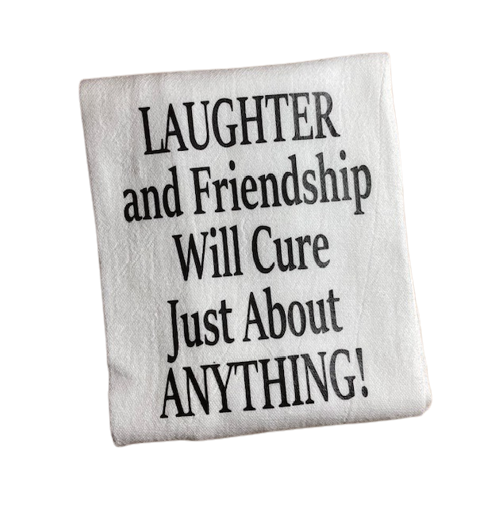 Laughter and Friendship Will Cure Just About Anything Flour Sack Kitchen Towel