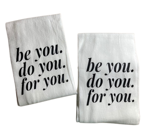 Inspirational Motivational Be You Do You For You Flour Sack white kitchen tea towel