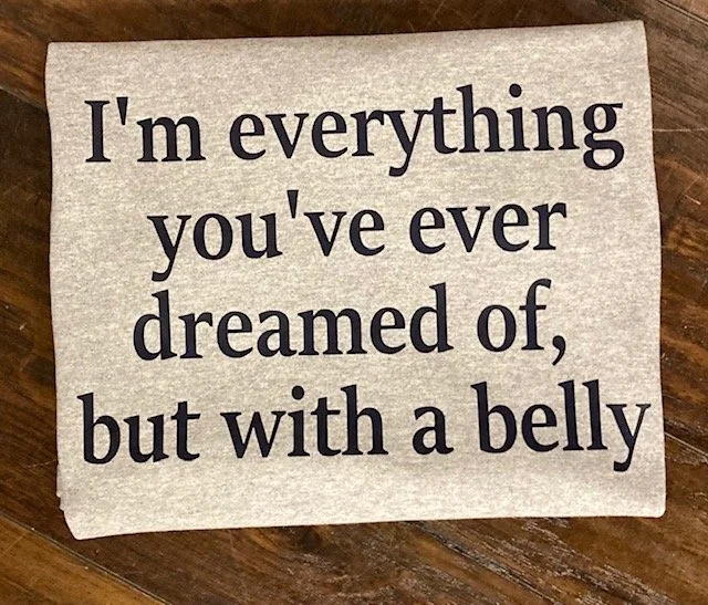 I'm everything you've dreamed of but with a belly 5.jpg