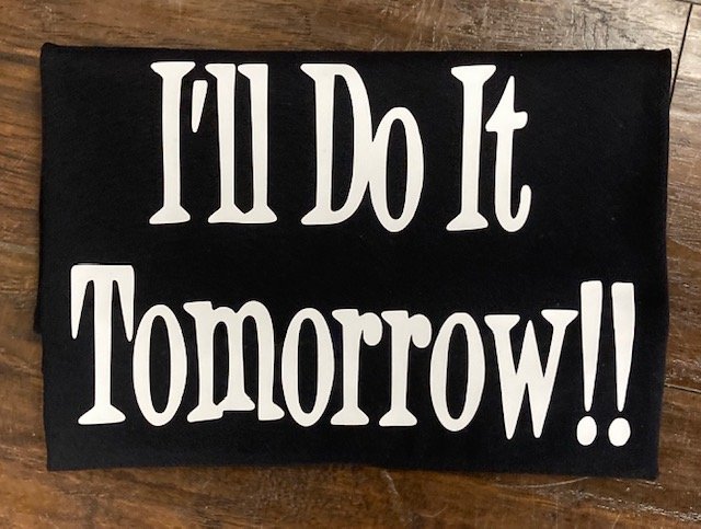 Embrace your inner procrastinator with the "I Will Do It Tomorrow" T-shirt. A funny, comfortable tee for those who love to put things off. Perfect gift for procrastinators!
