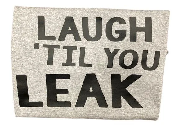Laugh 'Til You Leak T-Shirt