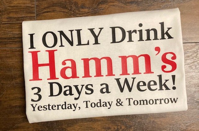 I only drink Hamms 3 days a week 1.jpg