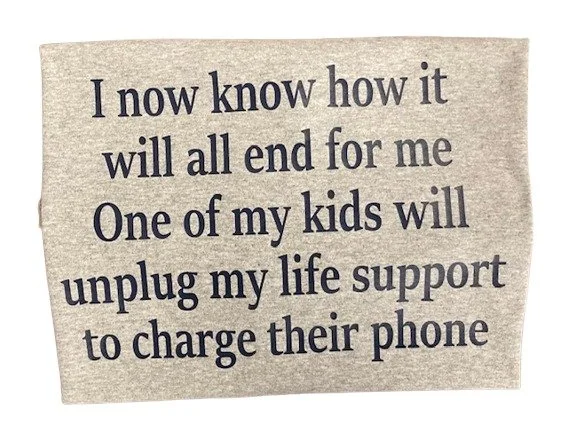 I know how it will end for me my kids will unplug my life support 2- .jpg