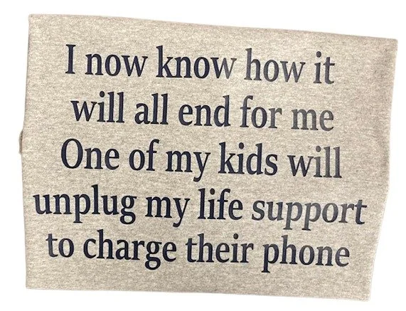 I know how it will end for me my kids will unplug my life support 5-.jpg