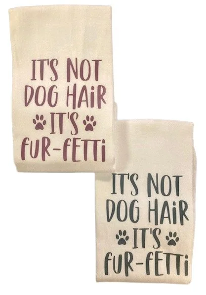 It's Not Dog Hair It's Fur-Fetti Flour Sack Tea Kitchen Dish Towel