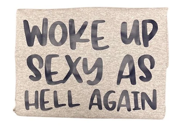 Woke up sexy as hell again - gray tee- .jpg