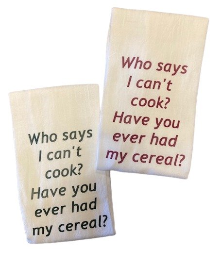 Who Says I Can't Cook? Have You Ever Had My Cereal decorative humorous flour sack kitchen dish towel