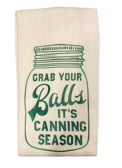 Grab your balls its canning season kitchen dish towel