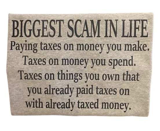 Biggest Scam In Life Paying Taxes funny novelty T-Shirt