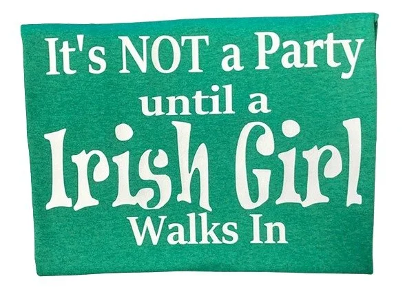 It's not a Party Until a Irish Girl Walks In Irish Pride Novelty T-Shirt