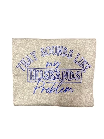 That Sounds Like My Husband’s Problem Funny Wife T-Shirt – Sarcastic Humor Tee