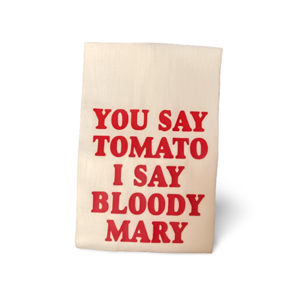 You Say Tomato, I Say Bloody Mary Funny Flour Sack Kitchen Dish Towel