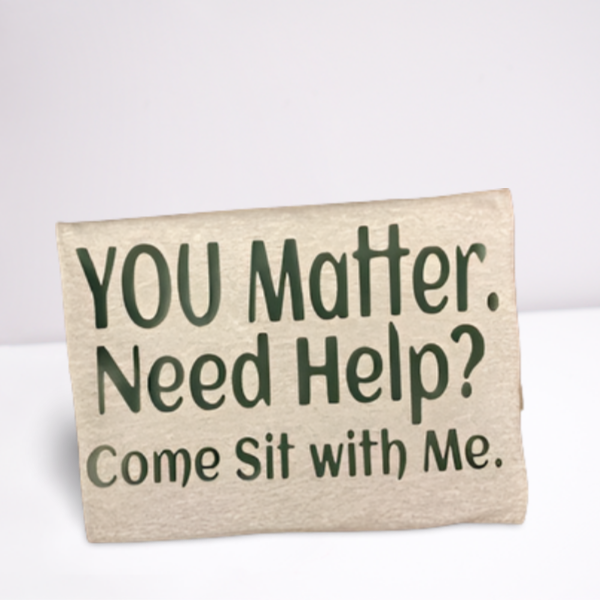 “You Matter. Need Help? Come Sit with Me” Mental Health Support T-Shirt