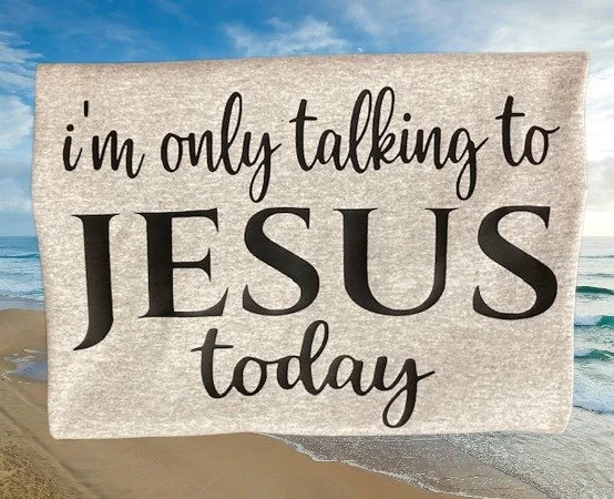 I'm Only Talking to Jesus Today spiritual focus T-Shirt.