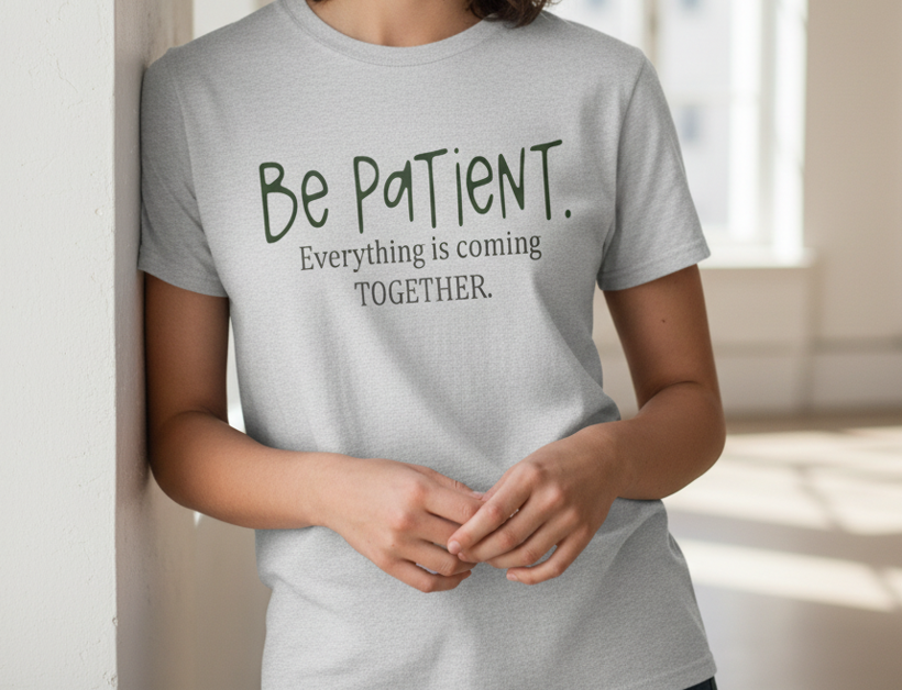 Be Patient. Everything is Coming Together – Inspirational Motivational T-Shirt