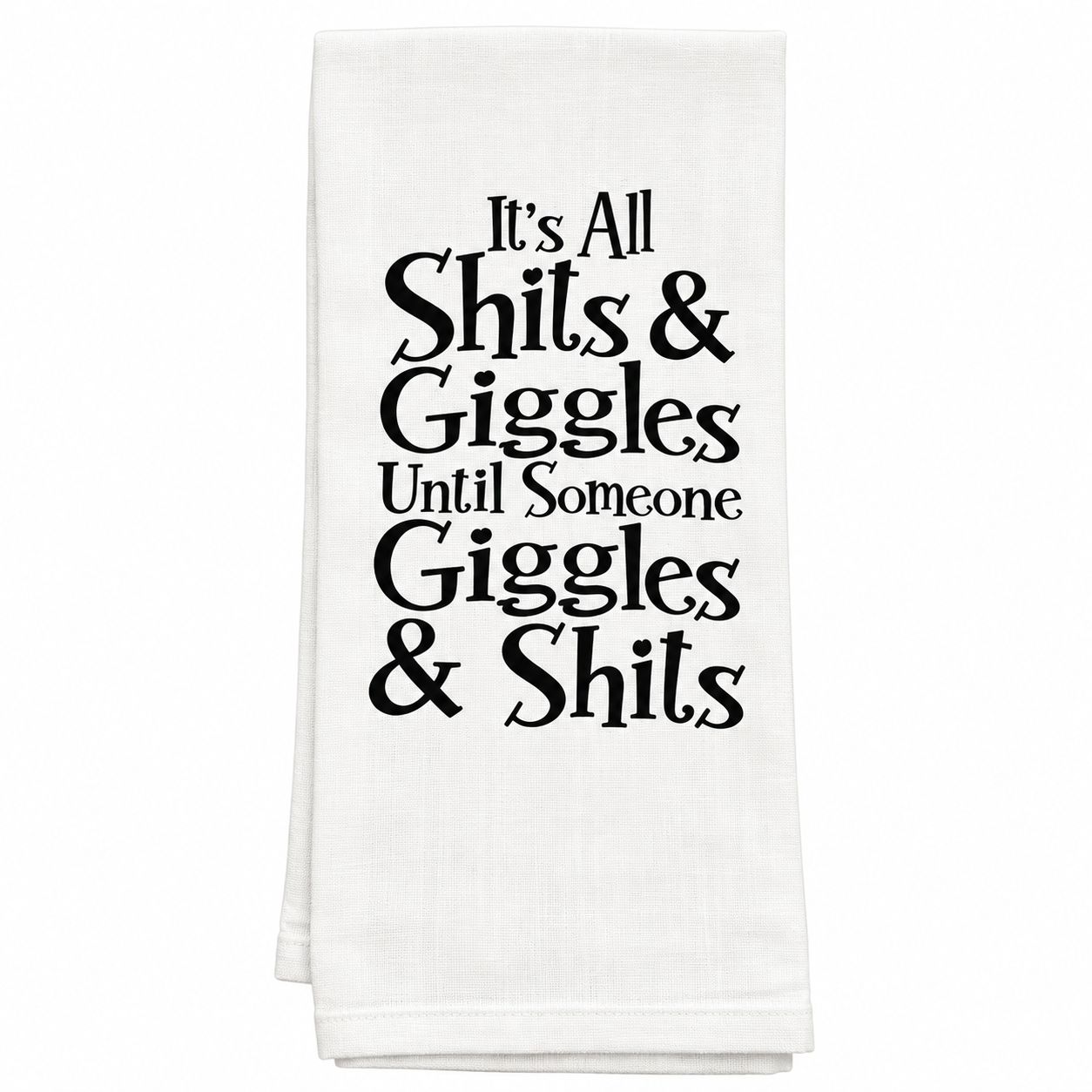 It's All Shits and Giggles Until Someone Giggles and Shits Kitchen Flour Sack Towel