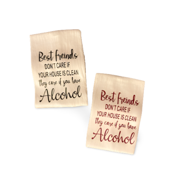Funny Flour Sack Kitchen Towel “Best Friends Don’t Care If Your House Is Clean, They Care If You Have Alcohol”