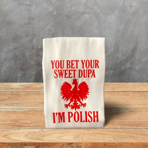 You Bet Your Sweet Dupa I'm Polish Flou Sack Kitchen Dish Towel
