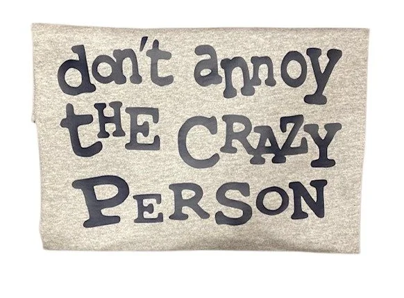 Don't Annoy the Crazy Person T-Shirt