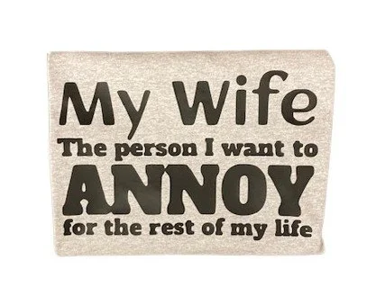 My wife the person I want to annoy